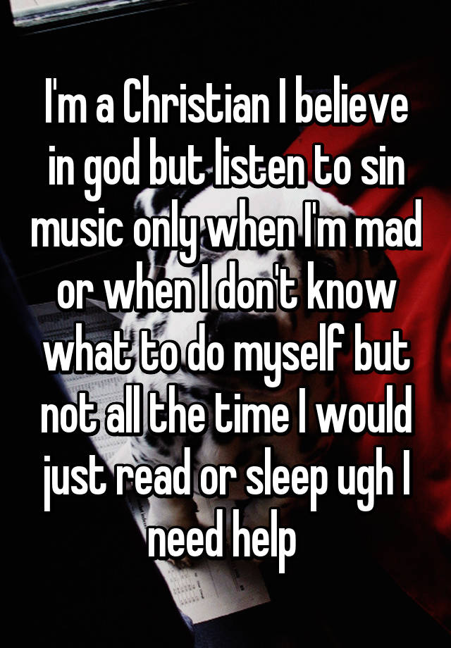 i-m-a-christian-i-believe-in-god-but-listen-to-sin-music-only-when-i-m