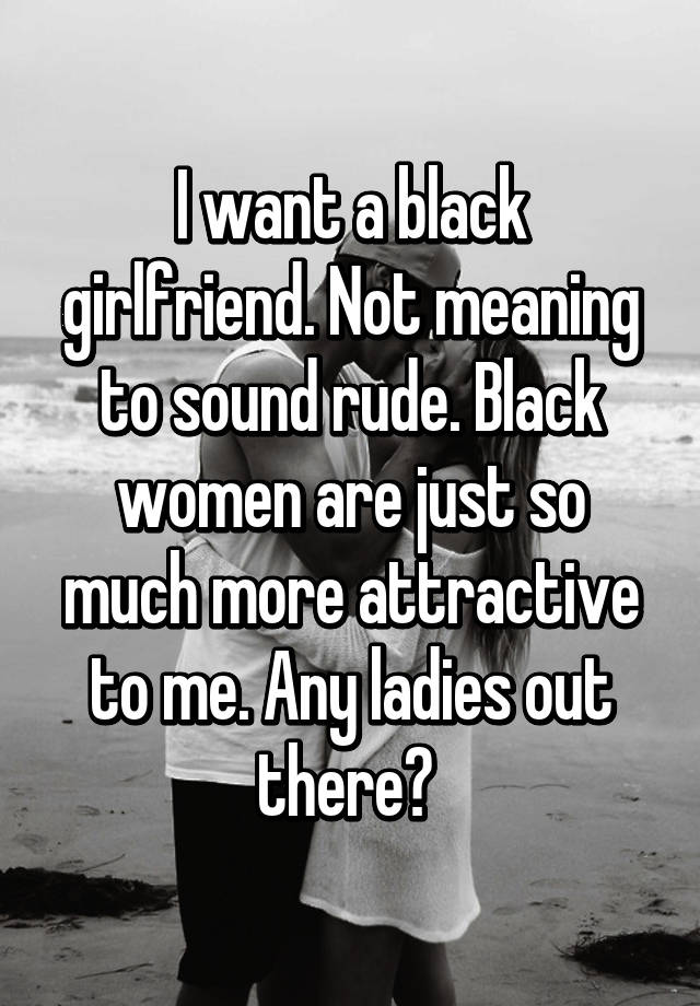 Girlfriend black i a want Mail Order