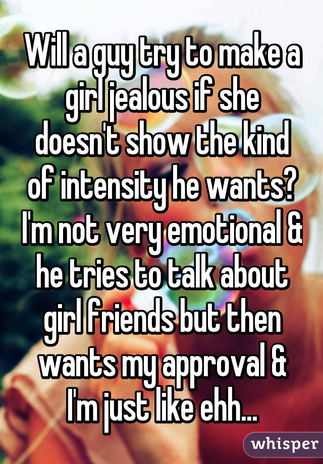 Why do guys try to make girls jealous