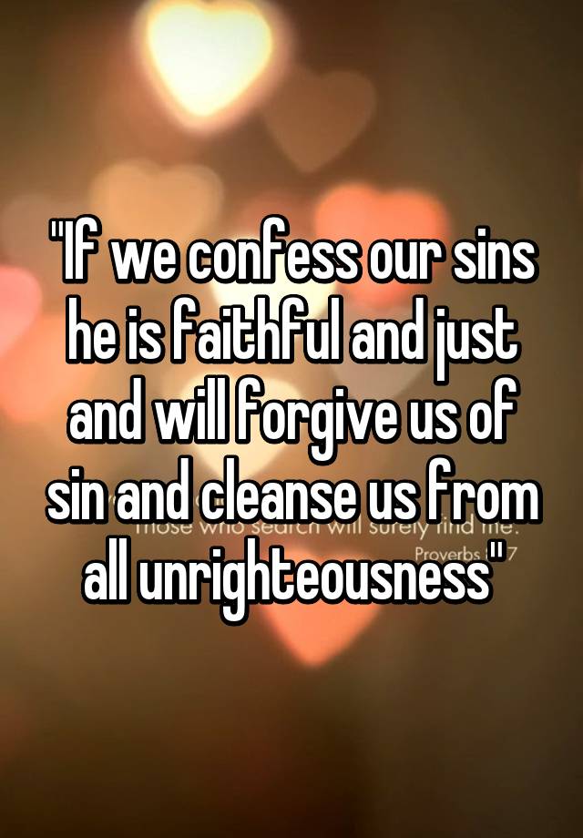 if-we-confess-our-sins-he-is-faithful-and-just-and-will-forgive-us-of