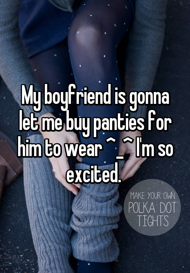 my-boyfriend-is-gonna-let-me-buy-panties-for-him-to-wear-i-m-so