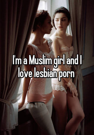 320px x 460px - I'm a Muslim girl and I love lesbian porn