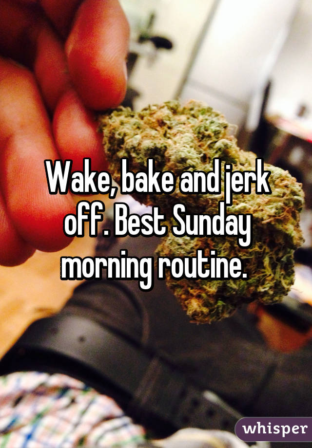 Wake Bake And Jerk Off Best Sunday Morning Routine