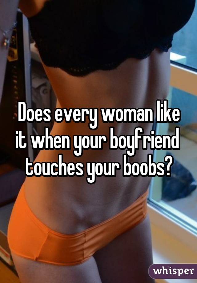 Breast touches boyfriend your your what if What Does