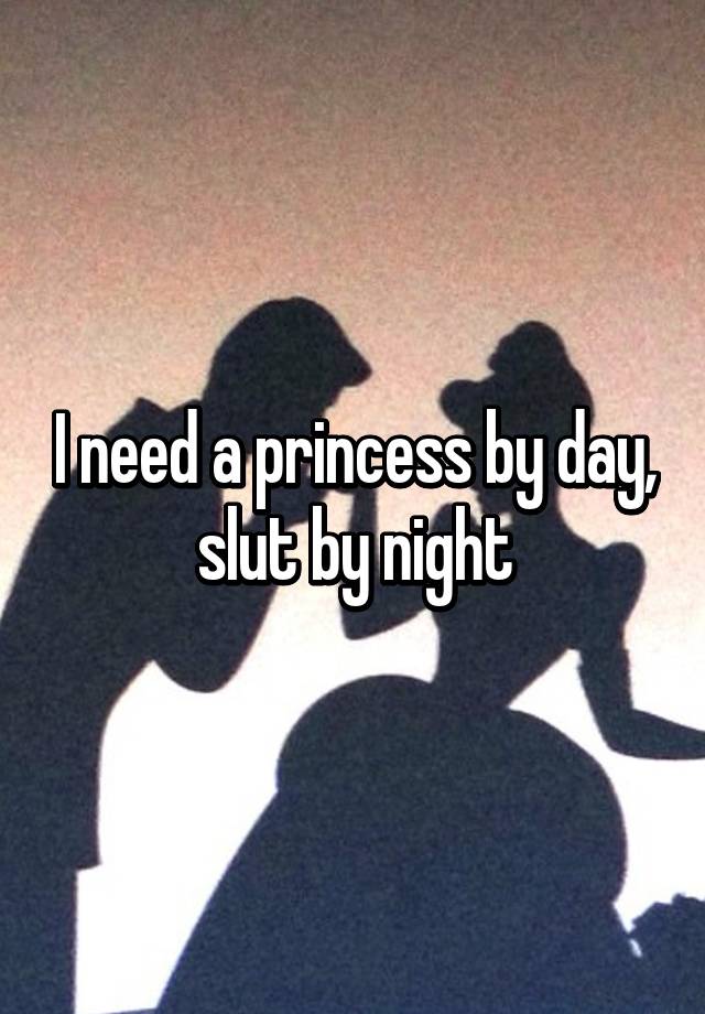 Princess by day slut by night