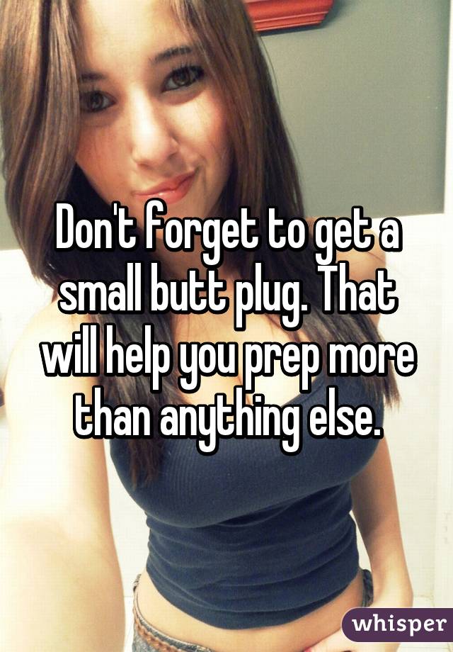 Dont Forget To Get A Small Butt Plug That Will Help Yo