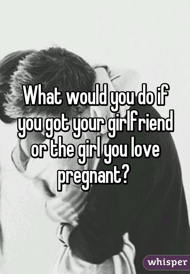 You what is do your pregnant do when girlfriend 8 Red