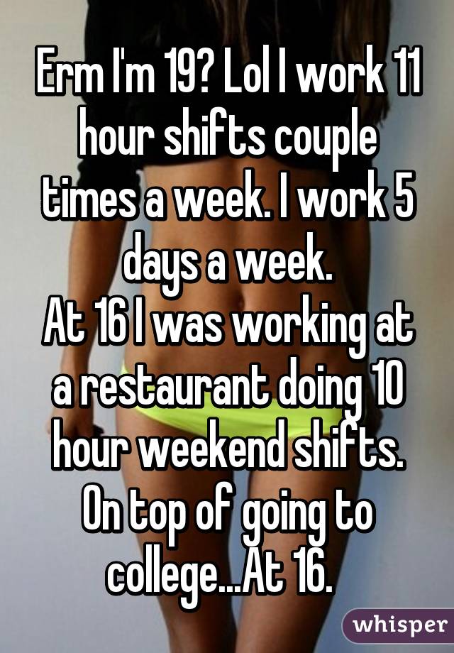 Erm I M 19 Lol I Work 11 Hour Shifts Couple Times A Week I Work