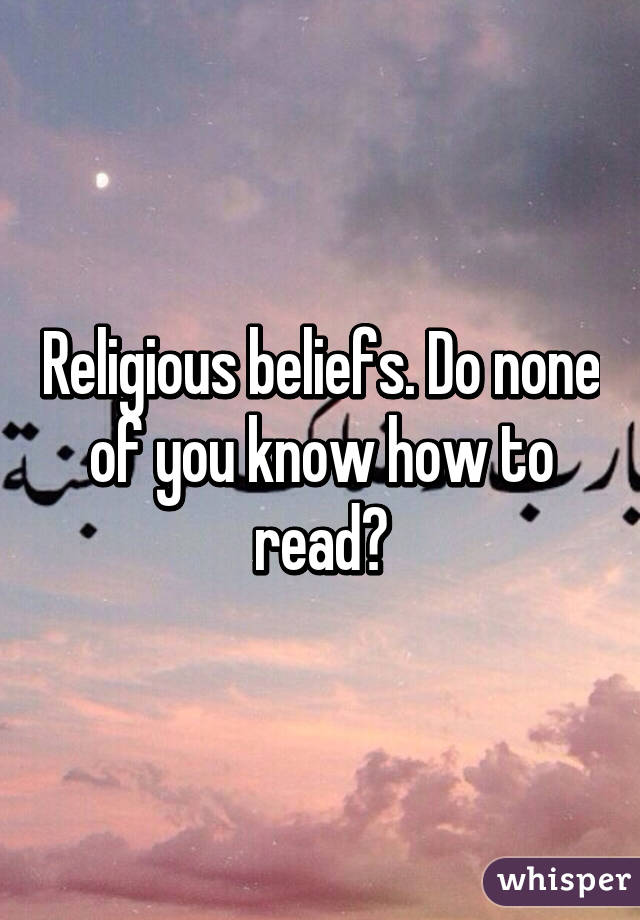 religious-beliefs-do-none-of-you-know-how-to-read