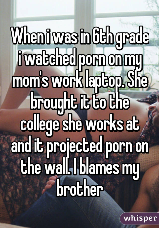 Sixth Grade Porn - When i was in 6th grade i watched porn on my mom's work ...