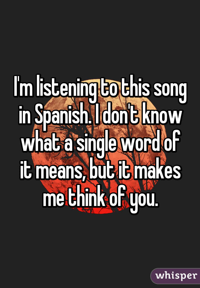 I M Listening To This Song In Spanish I Don T Know What A Single Word