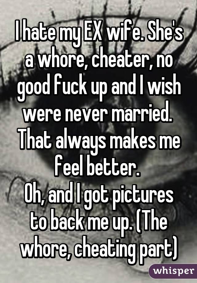 640px x 920px - I hate my EX wife. She's a whore, cheater, no good fuck up ...