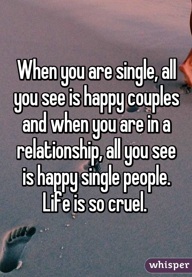 When You Are Single All You See Is Happy Couples And When You Are In A