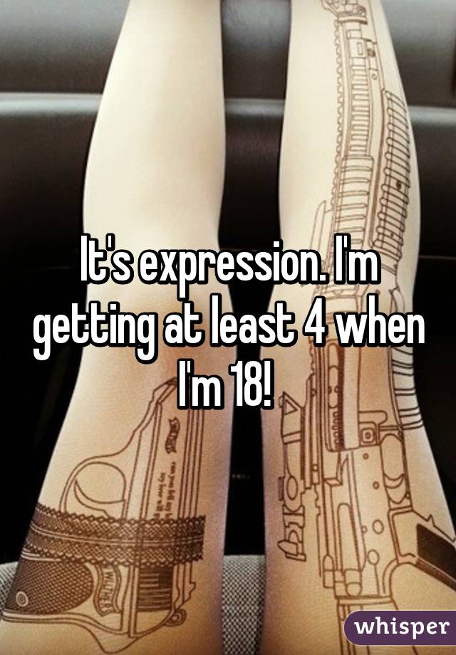 It's expression. I'm getting at least 4 when I'm 18! 