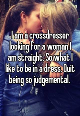I Am A Crossdresser Looking For A Woman I Am Straight So What I
