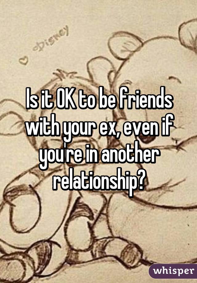 is it ok to be friends with an ex