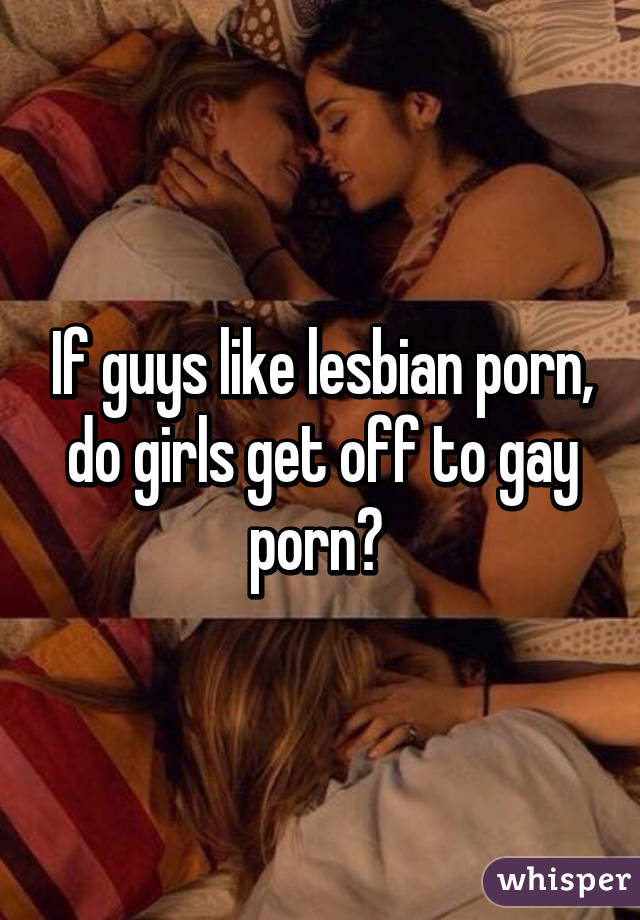 640px x 920px - If guys like lesbian porn, do girls get off to gay porn?