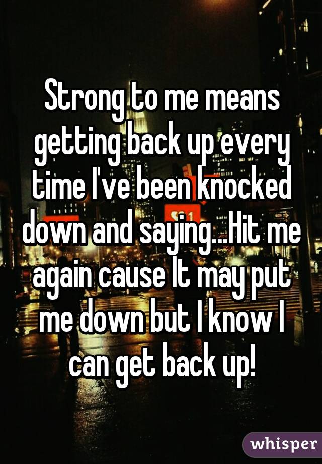 i get knocked down but i get back up again