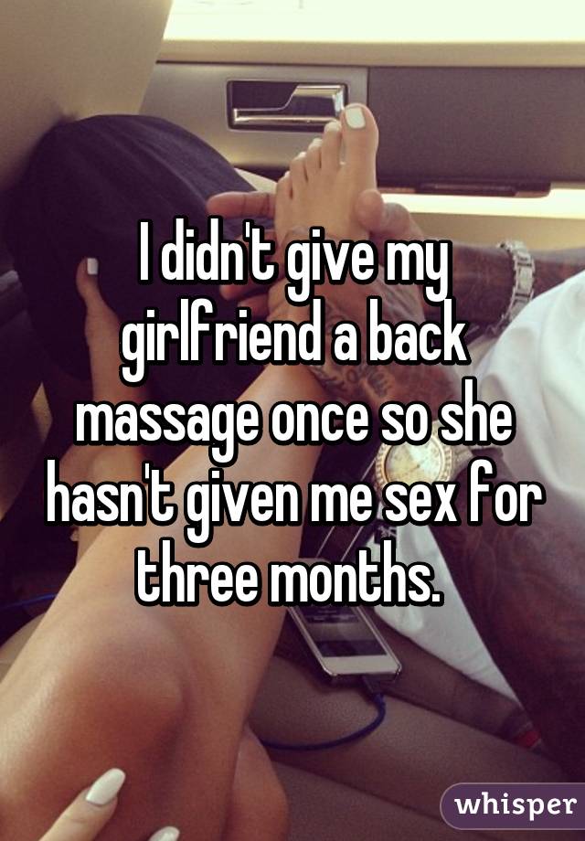 I Didn T Give My Girlfriend A Back Massage Once So She Hasn T Given Me