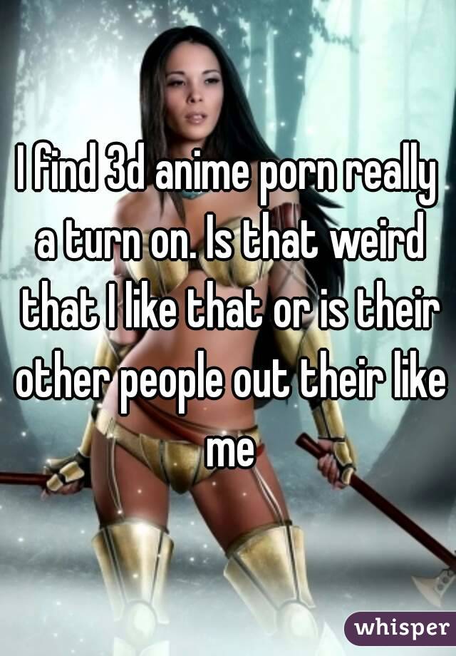 640px x 920px - I find 3d anime porn really a turn on. Is that weird that I ...