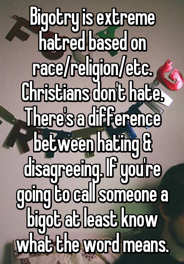 Bigotry Is Extreme Hatred Based On Race Religion Etc Christians