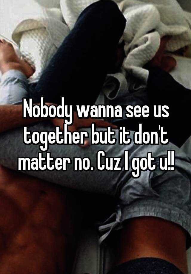 nobody wanna see us together cover song
