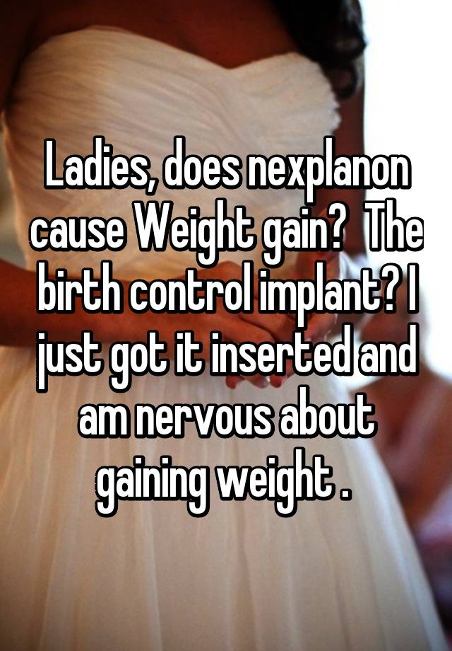 ladies-does-nexplanon-cause-weight-gain-the-birth-control-implant-i