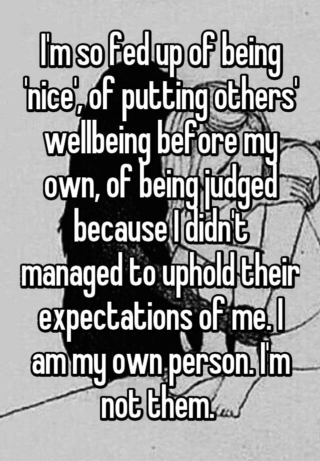 i-m-so-fed-up-of-being-nice-of-putting-others-wellbeing-before-my