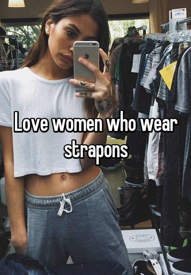 Love Women Who Wear Strapons
