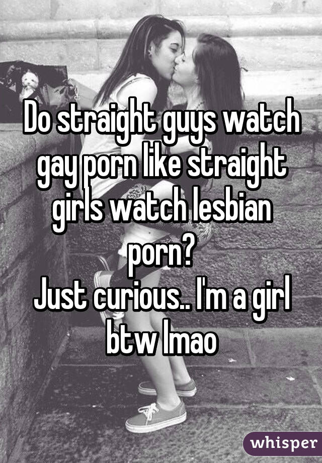 Hd Lesbian And Straight Guy Porn - Do straight guys watch gay porn like straight girls watch ...