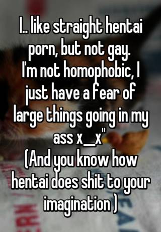 320px x 460px - I.. like straight hentai porn, but not gay. I'm not homophobic, I just have  a fear of large things going in my ass x__x\