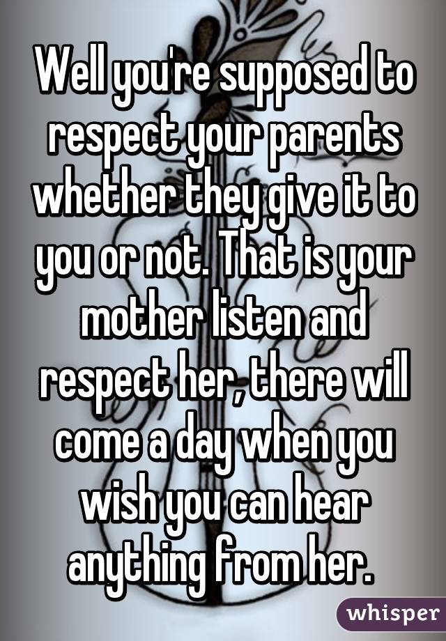 well-you-re-supposed-to-respect-your-parents-whether-they-give-it-to