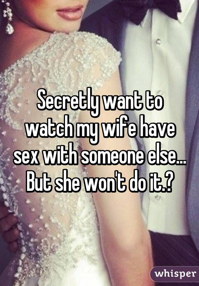 Why do i want to watch my wife have sex