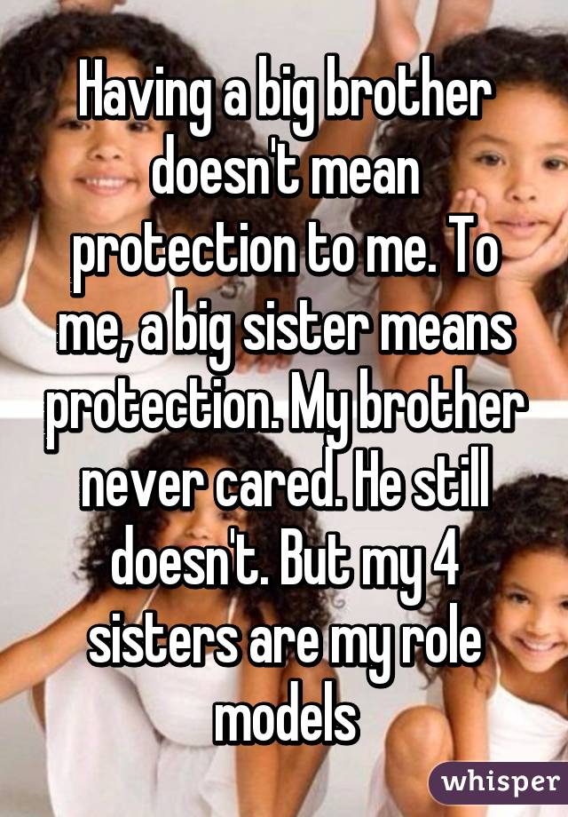 having-a-big-brother-doesn-t-mean-protection-to-me-to-me-a-big-sister