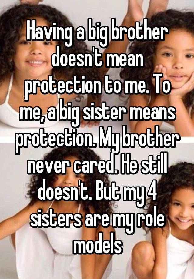 having-a-big-brother-doesn-t-mean-protection-to-me-to-me-a-big-sister