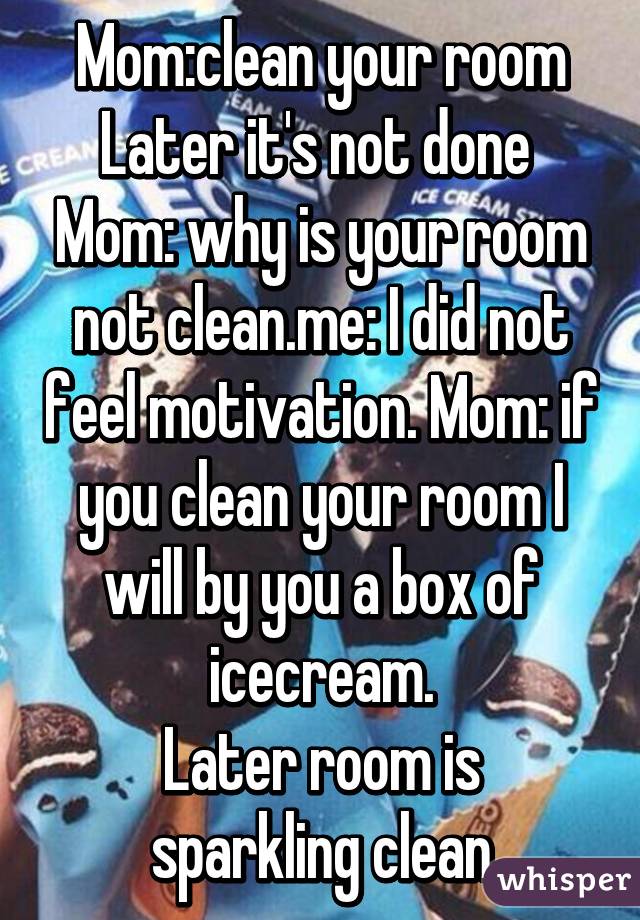 Mom Clean Your Room Later It S Not Done Mom Why Is Your