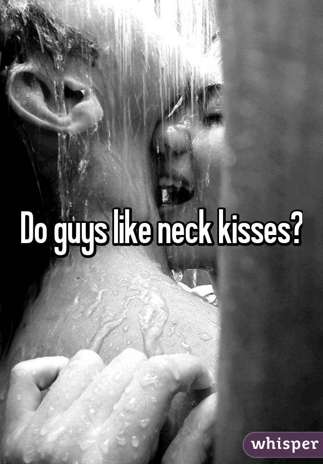 Like kisses guys do neck 15 Types