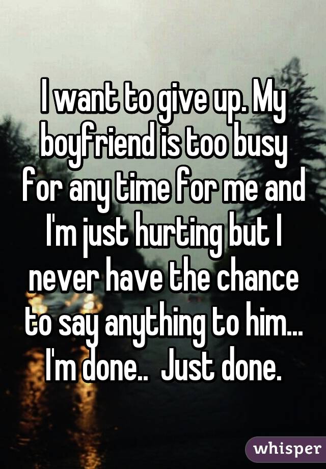 Is too for busy me boyfriend my Why Is