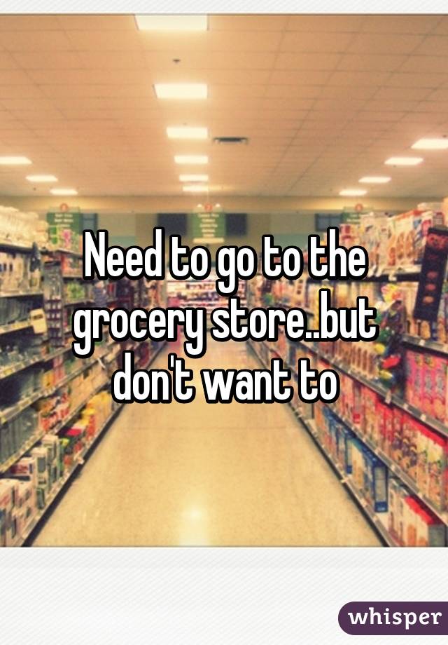 grocery store..but don't want 