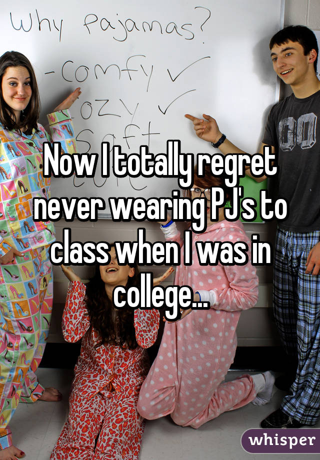 When I See Someone On Campus Wearing Pajamas To Class I Don T Judge Them I Judge Myself Why