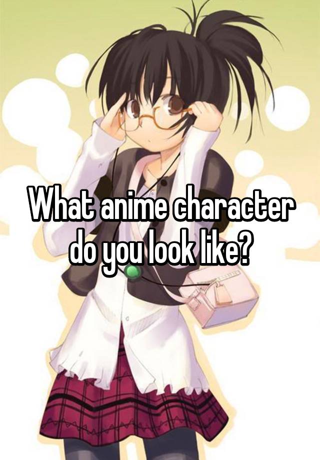 What Anime Character Are You Like What Anime Character Do I Look Like Photo - Who's your favorite anime