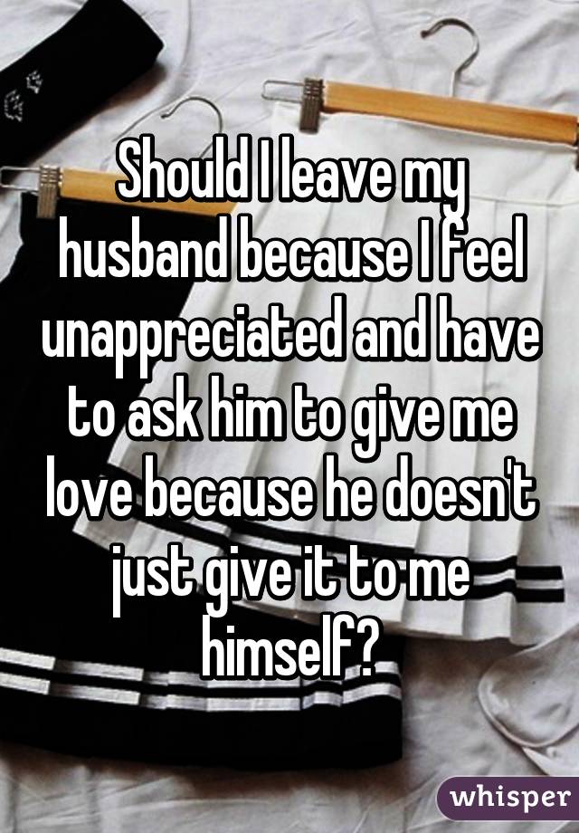 Unappreciated my husband feels 7 Things