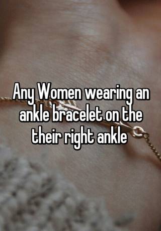 ankle bracelet on right ankle