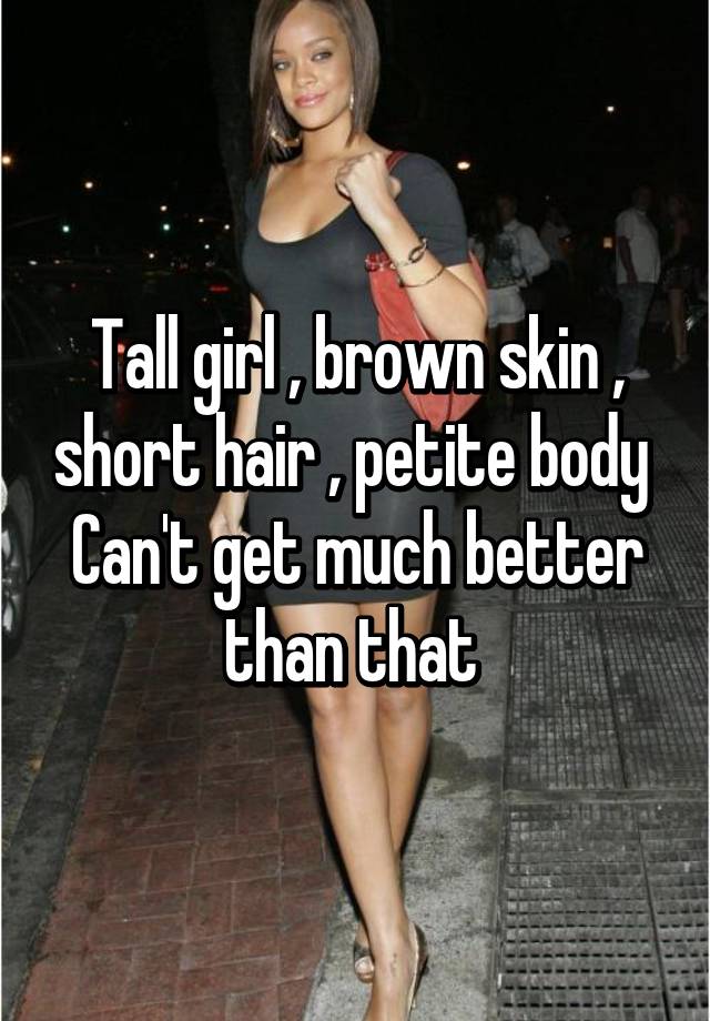Tall Girl Brown Skin Short Hair Petite Body Can T Get Much