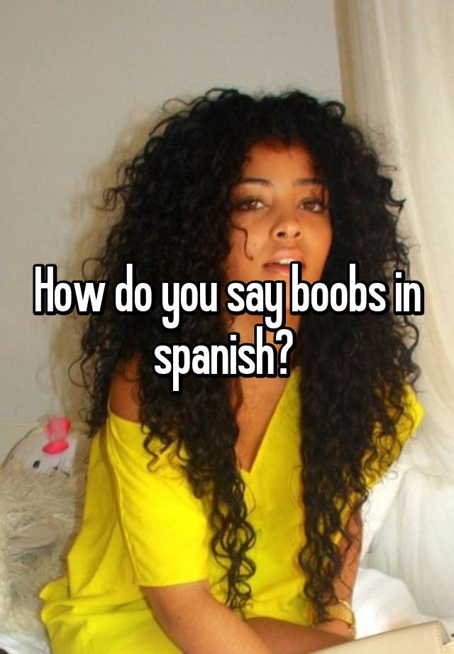 How to say boob in spanish