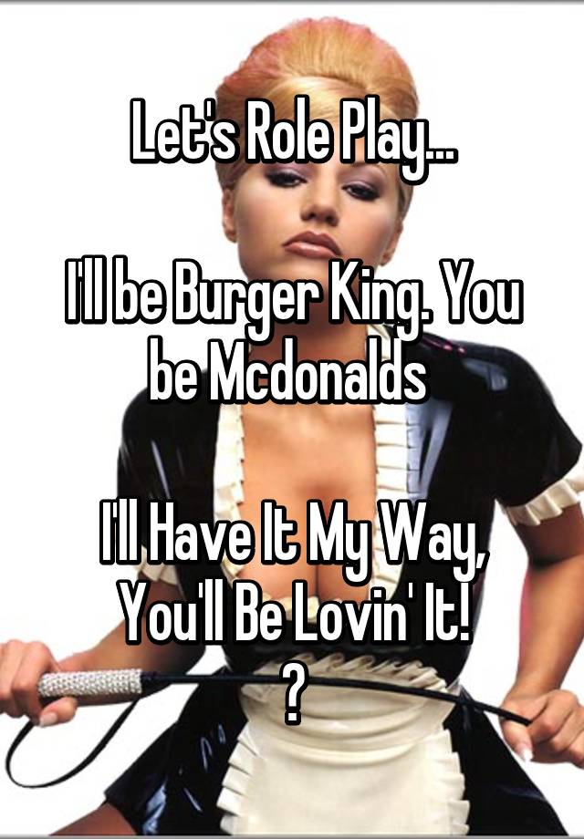 Image result for ll be burger king and you ll"