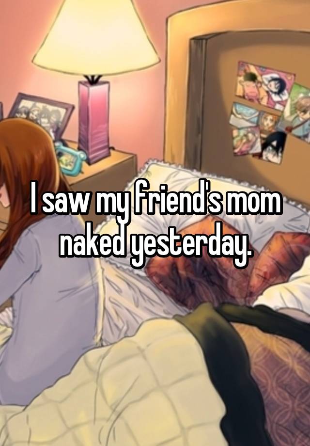 I Saw My Mom Naked.