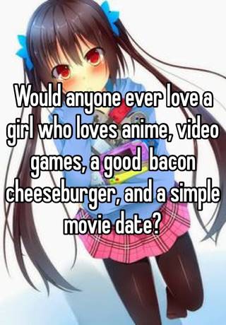 Would Anyone Ever Love A Girl Who Loves Anime Video Games A Good