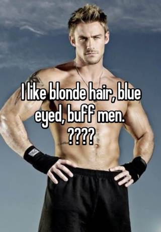 I Like Blonde Hair Blue Eyed Buff Men