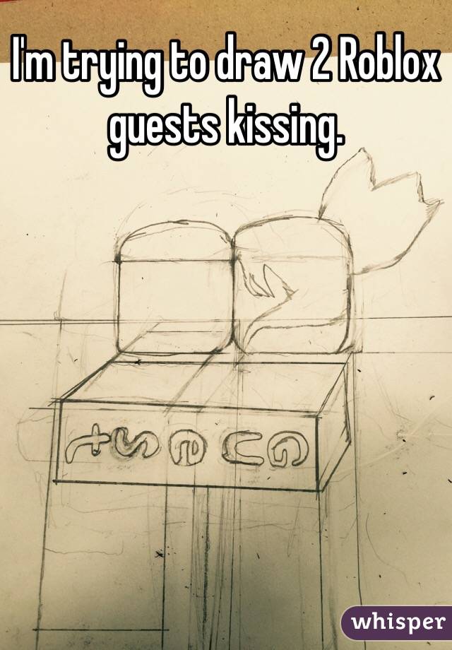 I M Trying To Draw 2 Roblox Guests Kissing